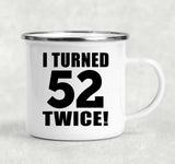 104th Birthday I Turned 52 Twice - 12oz Camping Mug