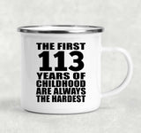 113th Birthday First 113 Years of Childhood Are The Hardest - 12oz Camping Mug