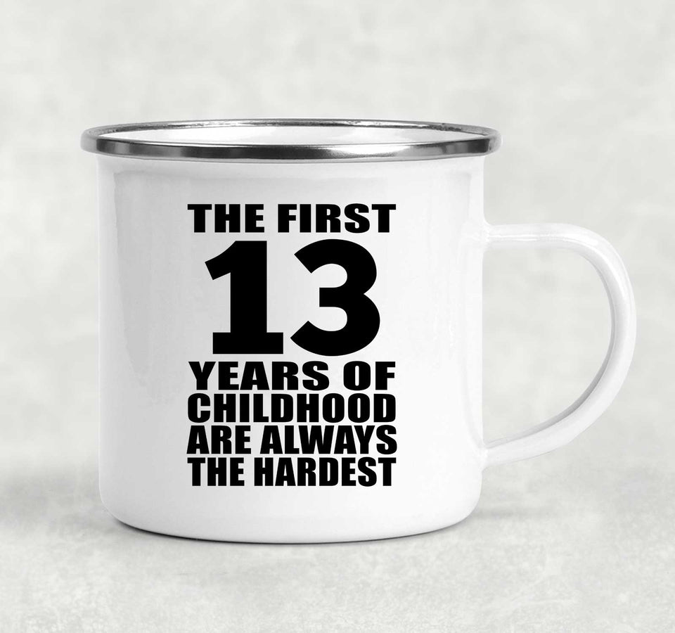 13th Birthday First 13 Years of Childhood Are The Hardest - 12oz Camping Mug