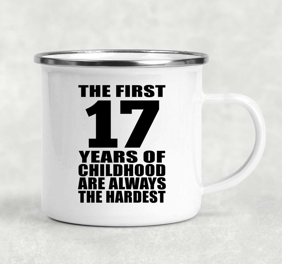 17th Birthday First 17 Years of Childhood Are The Hardest - 12oz Camping Mug