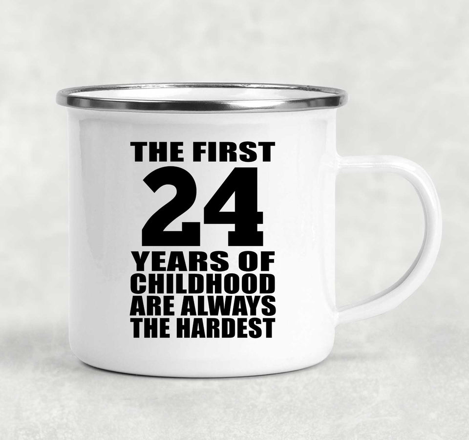 24th Birthday First 24 Years of Childhood Are The Hardest - 12oz Camping Mug