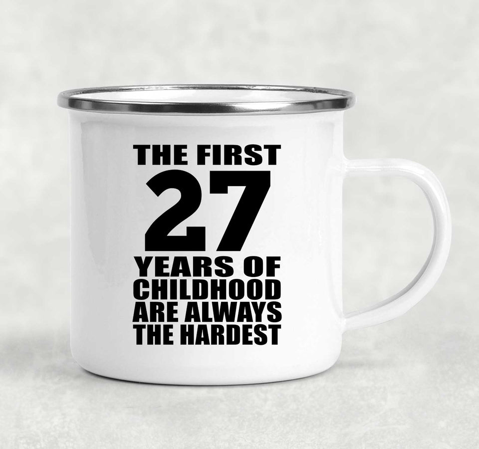 27th Birthday First 27 Years of Childhood Are The Hardest - 12oz Camping Mug