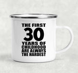 30th Birthday First 30 Years of Childhood Are The Hardest - 12oz Camping Mug