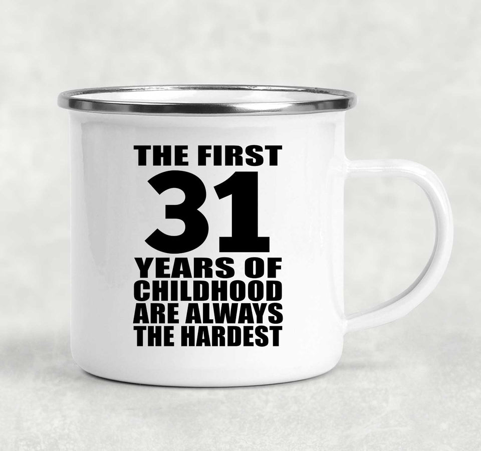 31st Birthday First 31 Years of Childhood Are The Hardest - 12oz Camping Mug