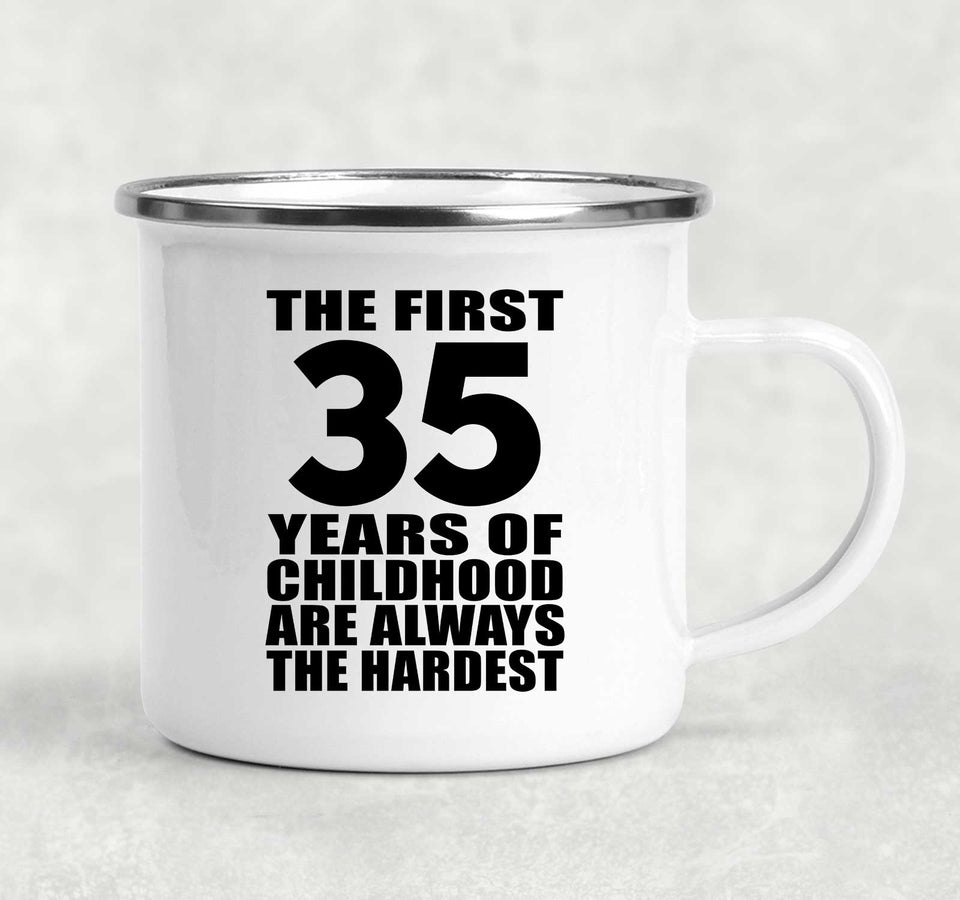 35th Birthday First 35 Years of Childhood Are The Hardest - 12oz Camping Mug