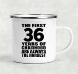 36th Birthday First 36 Years of Childhood Are The Hardest - 12oz Camping Mug