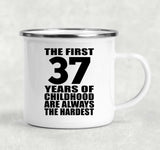37th Birthday First 37 Years of Childhood Are The Hardest - 12oz Camping Mug