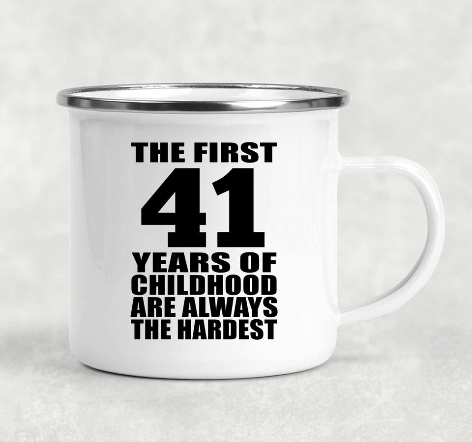 41st Birthday First 41 Years of Childhood Are The Hardest - 12oz Camping Mug