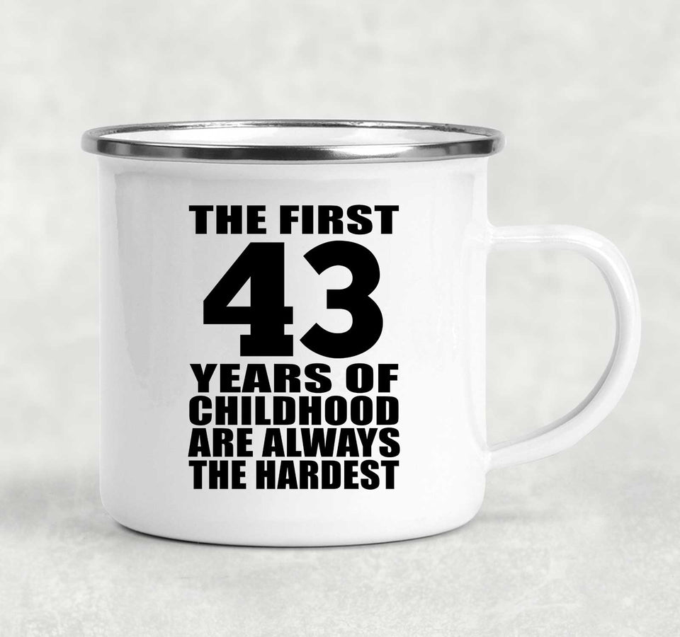 43rd Birthday First 43 Years of Childhood Are The Hardest - 12oz Camping Mug
