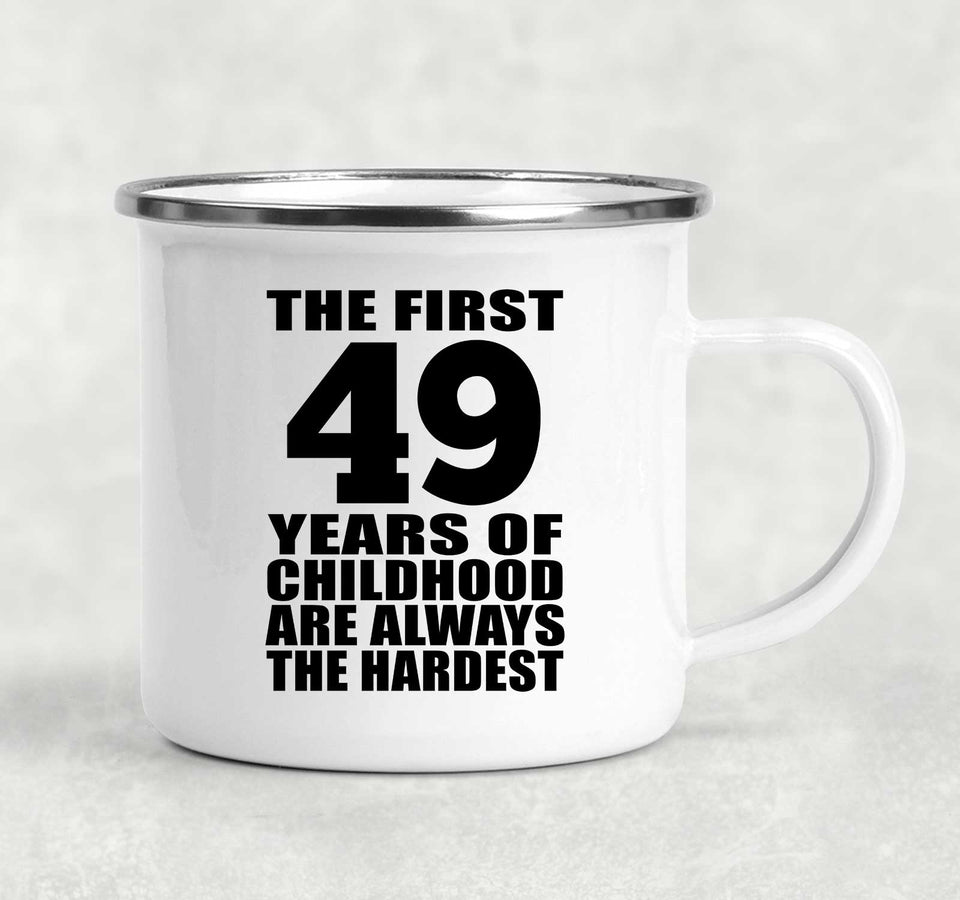 49th Birthday First 49 Years of Childhood Are The Hardest - 12oz Camping Mug
