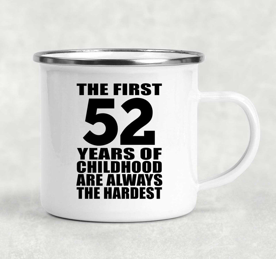 52nd Birthday First 52 Years of Childhood Are The Hardest - 12oz Camping Mug