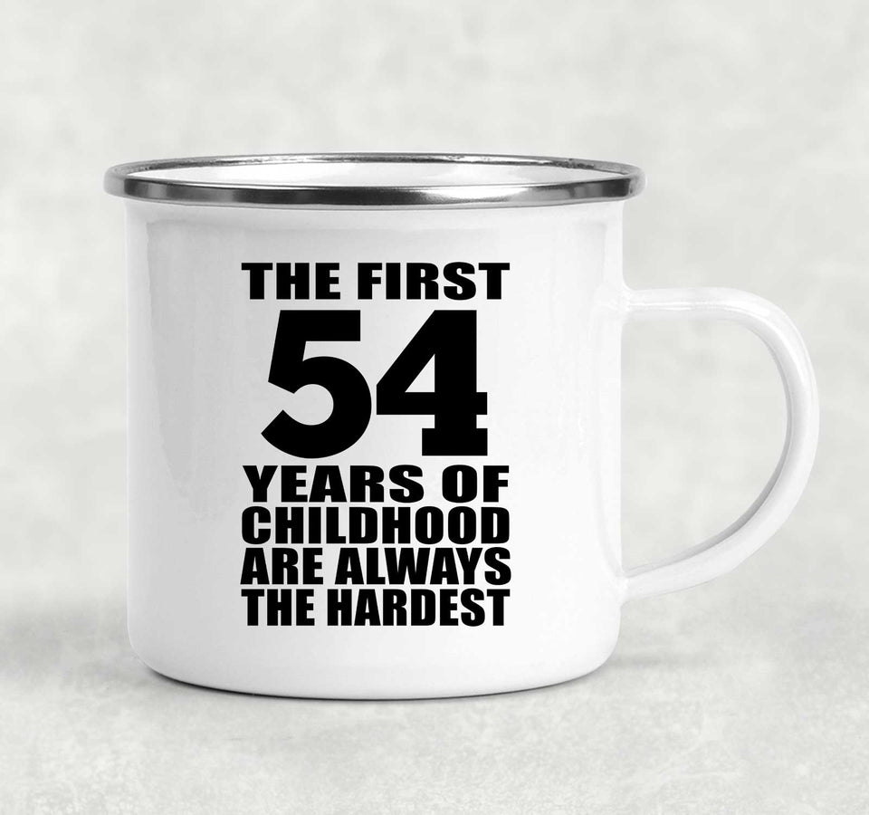 54th Birthday First 54 Years of Childhood Are The Hardest - 12oz Camping Mug