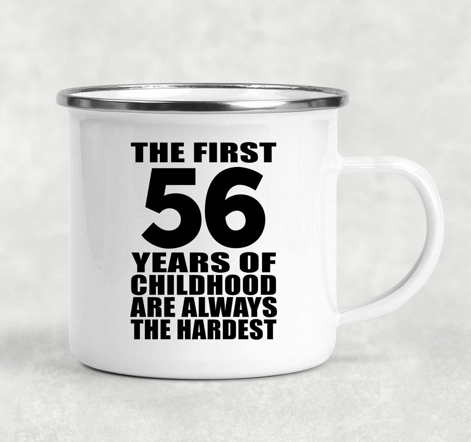 56th Birthday First 56 Years of Childhood Are The Hardest - 12oz Camping Mug