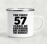 57th Birthday First 57 Years of Childhood Are The Hardest - 12oz Camping Mug