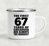 67th Birthday First 67 Years of Childhood Are The Hardest - 12oz Camping Mug