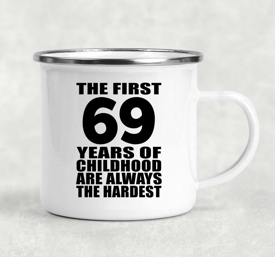 69th Birthday First 69 Years of Childhood Are The Hardest - 12oz Camping Mug