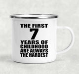 7th Birthday First 7 Years of Childhood Are The Hardest - 12oz Camping Mug