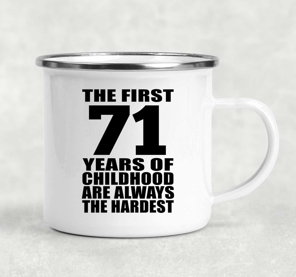 71st Birthday First 71 Years of Childhood Are The Hardest - 12oz Camping Mug