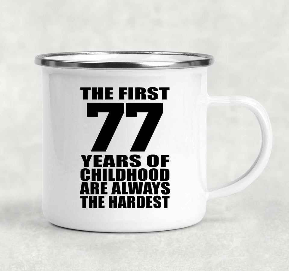 77th Birthday First 77 Years of Childhood Are The Hardest - 12oz Camping Mug