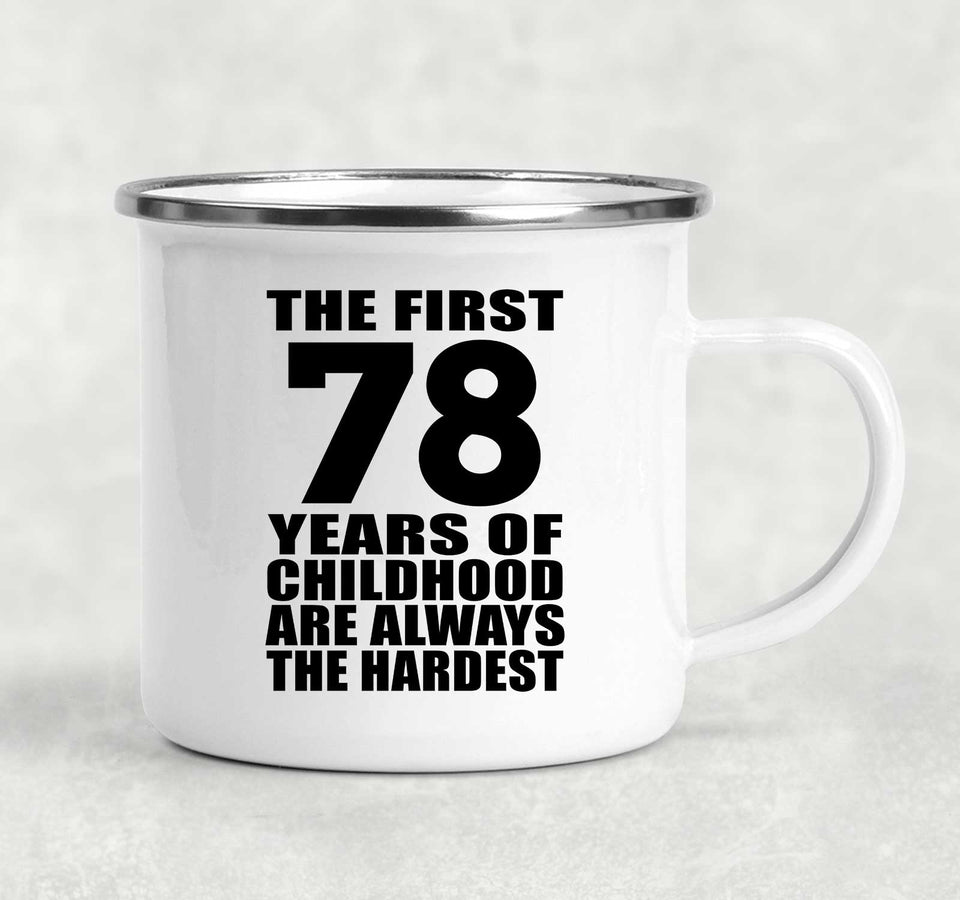 78th Birthday First 78 Years of Childhood Are The Hardest - 12oz Camping Mug