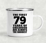 79th Birthday First 79 Years of Childhood Are The Hardest - 12oz Camping Mug
