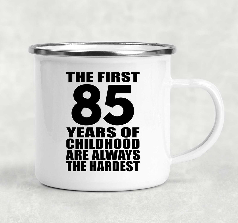 85th Birthday First 85 Years of Childhood Are The Hardest - 12oz Camping Mug