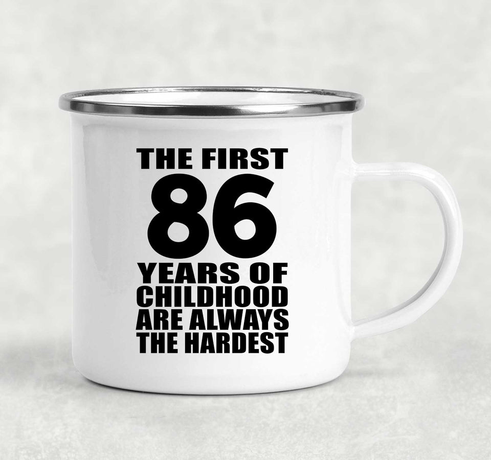 86th Birthday First 86 Years of Childhood Are The Hardest - 12oz Camping Mug