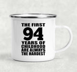 94th Birthday First 94 Years of Childhood Are The Hardest - 12oz Camping Mug