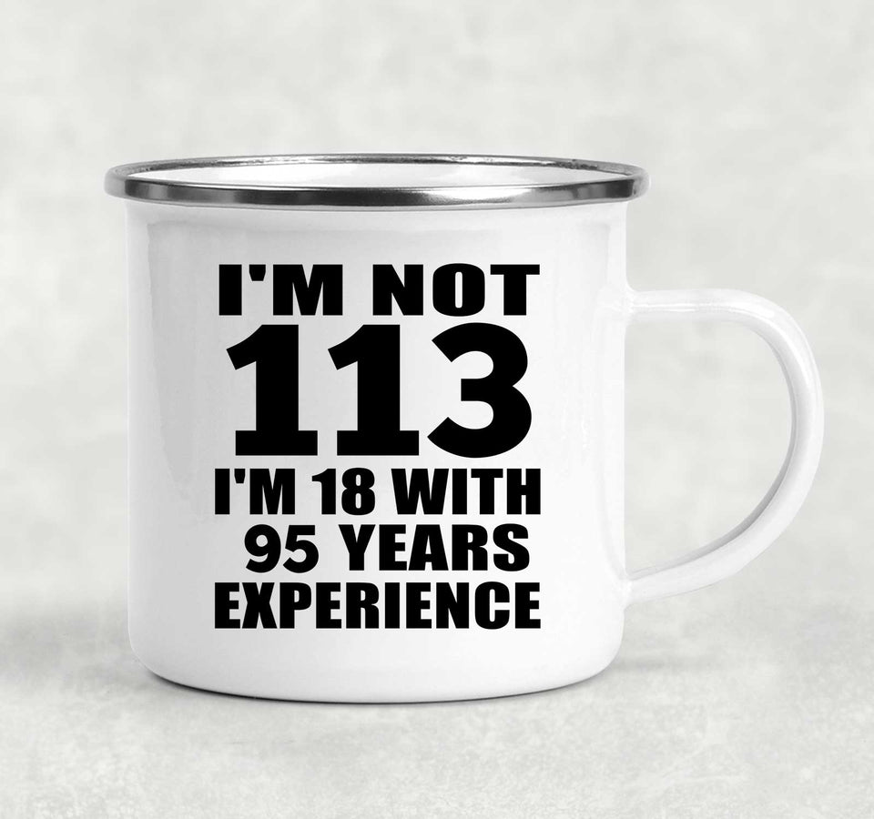 113th Birthday I'm Not 113 I'm 18 With 95 Years Experience - 12oz Camping Mug