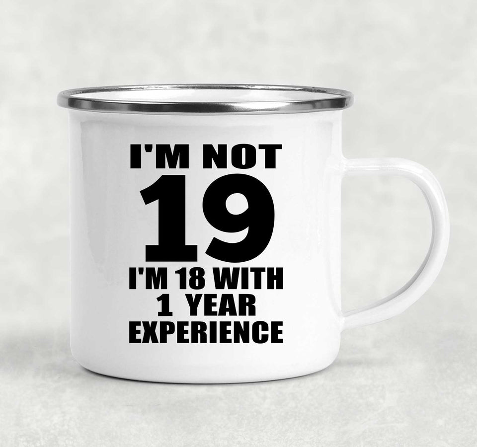 19th Birthday I'm Not 19 I'm 18 With 1 Year Experience - 12oz Camping Mug