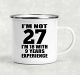27th Birthday I'm Not 27 I'm 18 With 9 Years Experience - 12oz Camping Mug