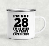 28th Birthday I'm Not 28 I'm 18 With 10 Years Experience - 12oz Camping Mug