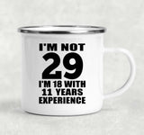 29th Birthday I'm Not 29 I'm 18 With 11 Years Experience - 12oz Camping Mug