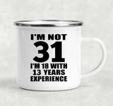 31st Birthday I'm Not 31 I'm 18 With 13 Years Experience - 12oz Camping Mug