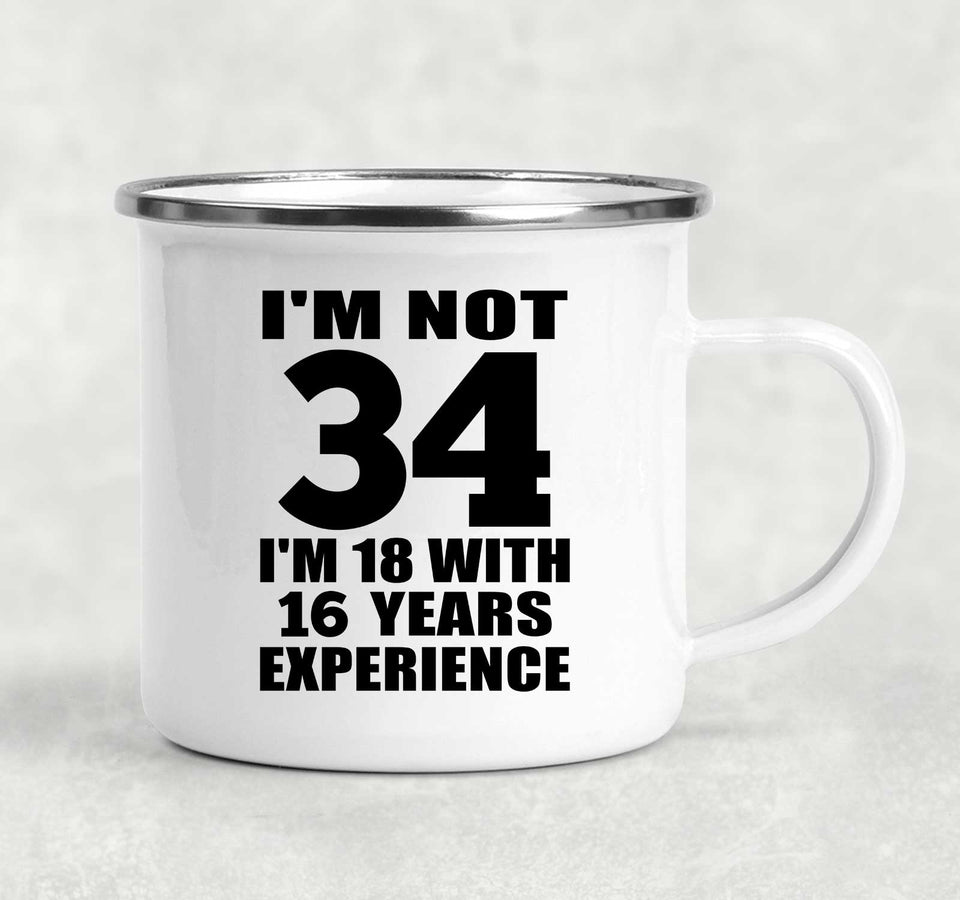 34th Birthday I'm Not 34 I'm 18 With 16 Years Experience - 12oz Camping Mug