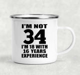 34th Birthday I'm Not 34 I'm 18 With 16 Years Experience - 12oz Camping Mug