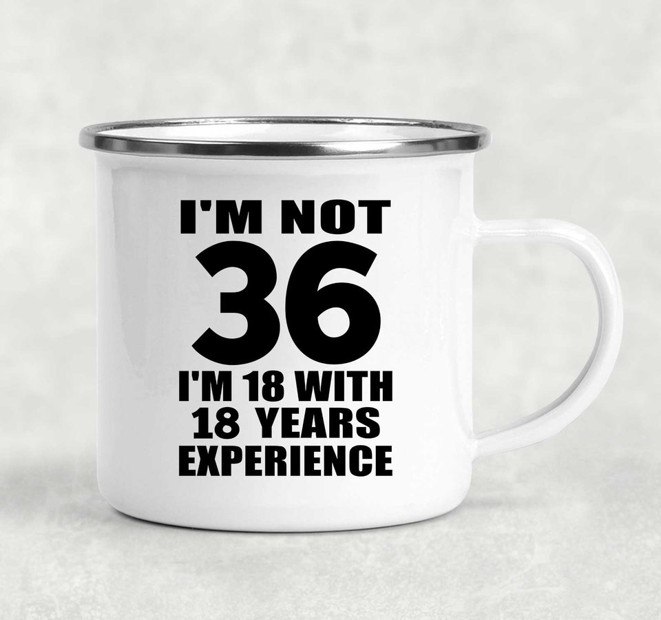 36th Birthday I'm Not 36 I'm 18 With 18 Years Experience - 12oz Camping Mug