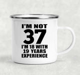 37th Birthday I'm Not 37 I'm 18 With 19 Years Experience - 12oz Camping Mug