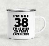 38th Birthday I'm Not 38 I'm 18 With 20 Years Experience - 12oz Camping Mug