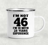 46th Birthday I'm Not 46 I'm 18 With 28 Years Experience - 12oz Camping Mug