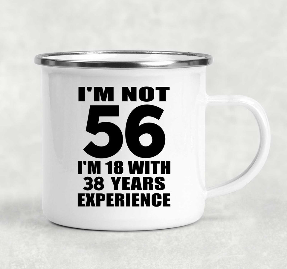 56th Birthday I'm Not 56 I'm 18 With 38 Years Experience - 12oz Camping Mug