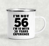 56th Birthday I'm Not 56 I'm 18 With 38 Years Experience - 12oz Camping Mug