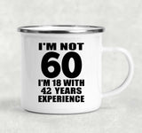 60th Birthday I'm Not 60 I'm 18 With 42 Years Experience - 12oz Camping Mug
