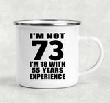 73rd Birthday I'm Not 73 I'm 18 With 55 Years Experience - 12oz Camping Mug