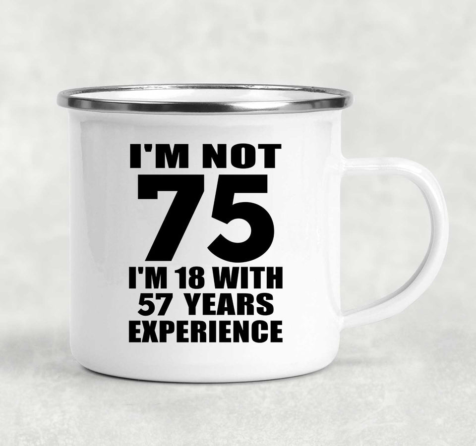 75th Birthday I'm Not 75 I'm 18 With 57 Years Experience - 12oz Camping Mug