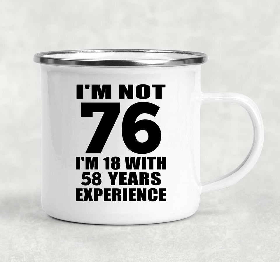 76th Birthday I'm Not 76 I'm 18 With 58 Years Experience - 12oz Camping Mug