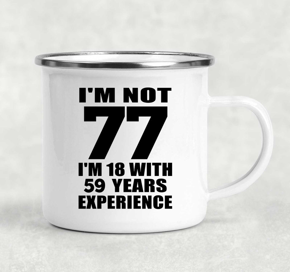 77th Birthday I'm Not 77 I'm 18 With 59 Years Experience - 12oz Camping Mug