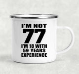 77th Birthday I'm Not 77 I'm 18 With 59 Years Experience - 12oz Camping Mug
