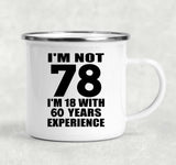 78th Birthday I'm Not 78 I'm 18 With 60 Years Experience - 12oz Camping Mug
