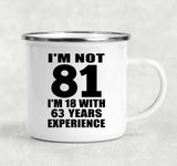 81st Birthday I'm Not 81 I'm 18 With 63 Years Experience - 12oz Camping Mug